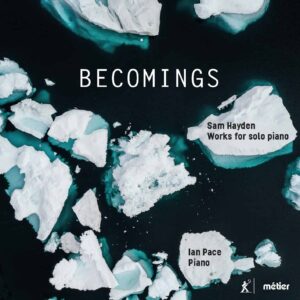 Becomings: Piano Music by Sam Hayden