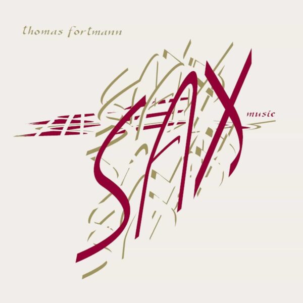 Thomas Fortmann: Sax Music