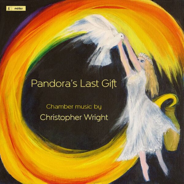 Pandora's Last Gift - Chamber Music by Christopher Wright